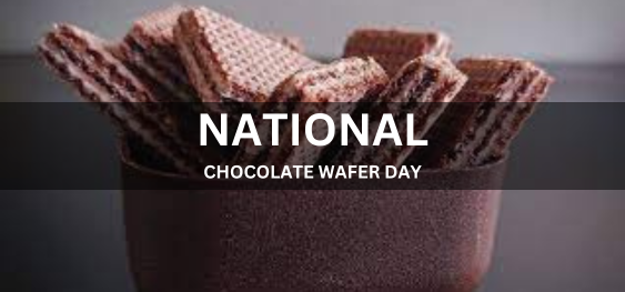 NATIONAL CHOCOLATE WAFER DAY  [राष्ट्रीय चॉकलेट वेफर दिवस]